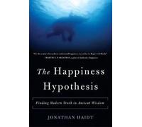The Happiness Hypothesis: Finding Modern Truth in Ancient Wisdom by Jonathan Hai