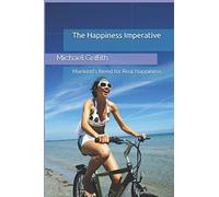 The Happiness Imperative: Mankind's Need for Real Happiness