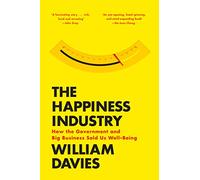 The Happiness Industry – How the Government and Big Business Sold Us Well-Being