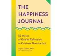 The Happiness Journal: 52 Weeks of Guided Reflections to Cultivate Genuine Joy (Year of Reflections Journal)