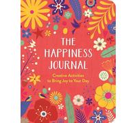 The Happiness Journal: Creative Activities to Bring Joy to Your Day (Wellbeing Guides)