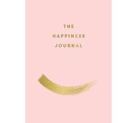 The Happiness Journal: Tips and Exercises to Help You Find Joy in Every Day