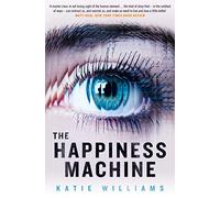 The Happiness Machine: A Wry and Unpredictable Literary Novel Set in the Near Future