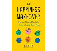 The Happiness Makeover: Overcome Stress and Negativity to Become a Hopeful, Happy Person (Positive Psychology; Positivity Book) (Birthday Gift for Her)