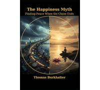 The Happiness Myth: Finding Peace When the Chase Ends