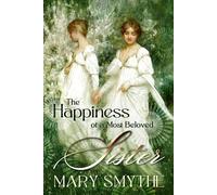 The Happiness of a Most Beloved Sister: A Pride and Prejudice Variation (In Love with Mr Darcy Series)