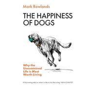 The Happiness of Dogs: Why the Unexamined Life Is Most Worth Living