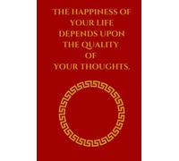 The happiness of your life depends upon the quality of your thoughts.: A journal with quotes from meditations by Marcus Aurelius