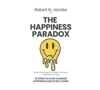 The Happiness Paradox: 10 Steps To Stop Chasing Happiness and Start Living (The Conscious Living Series)