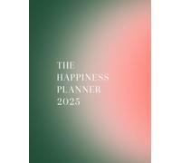 The Happiness Planner 2025: Mastering Happiness & Success - One Day At A Time