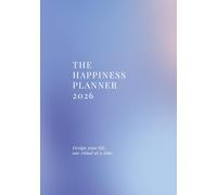 The Happiness Planner 2026: Design Your Life, One Ritual At A Time
