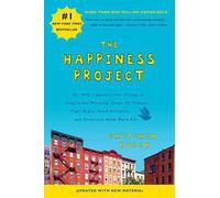 The Happiness Project (Revised Edition): Or, Why I Spent a Year Trying to Sing in the Morning, Clean My Closets, Fight Right, Read Aristotle, and Generally Have More Fun