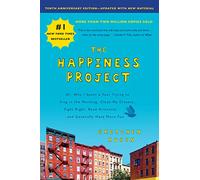 The Happiness Project, Tenth Anniversary Edition: Or, Why I Spent a Year Trying to Sing in the Morning, Clean My Closets, Fight Right, Read Aristotle, and Generally Have More Fun