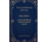 THE HAPPINESS RECIPE: Mystic Edition - A Course in Miracles Inspired Gratitude Journal