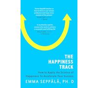 The Happiness Track: How to Apply the Science of Happiness to Accelerate Your Success