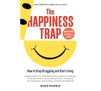 The Happiness Trap: How to Stop Struggling and Start Living