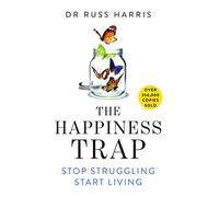 The Happiness Trap: Stop Struggling, Start Living