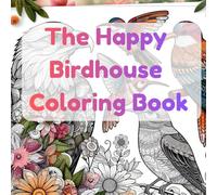 The Happy Birdhouse Coloring Book: Nature's Palette: Birds