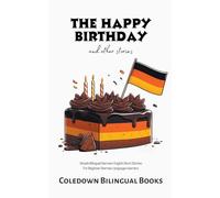 The Happy Birthday and Other Stories: Simple Bilingual German-English Short Stories For Beginner German Language Learners