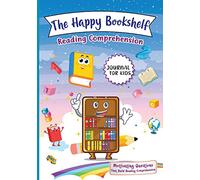 The Happy Bookshelf Reading Comprehension Journal For Kids: Motivating Questions That Build Reading Comprehension
