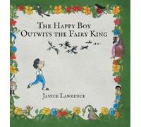 The Happy Boy Outwits the Fairy King: A Happy Boy Adventure About Thinking Differently (Adventures of a Happy Boy)