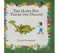 The Happy Boy Tricks the Dragon: A Happy Boy Adventure About Turning Problems into Wins (Adventures of a Happy Boy)