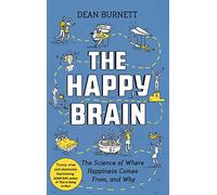 The Happy Brain: The Science of Where Happiness Comes From, and Why