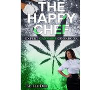 The Happy Chef - Expert Cannabis Cookbook: Expert Cannabis Cookbook (The Happy Chef cookbooks)