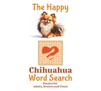 The Happy Chihuahua Word Search: Word searches with easy to read print about Chihuahuas, loyalty and laughter, 50+ puzzles - Gift for all occasions