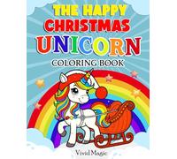 The Happy Christmas Unicorn Coloring Book: 50 Fun and Bold Designs for Festive Fun For Kids