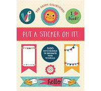The Happy Collection: Put a Sticker On It!: 500 Artisanal Stickers for you to Decorate Your World