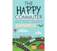 The Happy Commuter: Over 100 Ways to Improve and Enjoy Your Commute