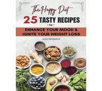 The Happy Diet 25 TASTY RECIPES: to ENHANCE YOUR MOOD AND IGNITE YOUR WEIGHT LOSS
