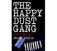 The Happy Dust GangHow Sex, Scandal and Deceit Founded a Drugs Empire