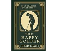 The Happy Golfer: Annotated & Introduced for Modern Readers - Classic Golf Wisdom to entertain and improve your game on and off the course