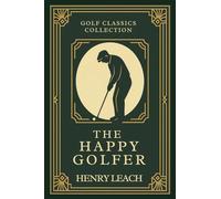 The Happy Golfer: Annotated & Introduced for Modern Readers - Classic Golf Wisdom to entertain and improve your game on and off the course