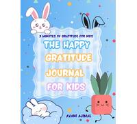 The Happy Gratitude Journal for Kids : Positive Mindfulness Journal: Daily Gratitude, Kindness, and Happiness Activities for Children Ages 6-12