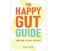 The Happy Gut Guide: Know More, Live Well, Feel Great