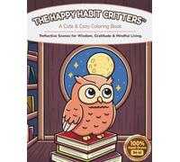 The Happy Habit Critters: Cato the Reflective Owl: A Cute & Cozy Coloring Book: Reflective Scenes for Wisdom, Gratitude & Mindful Living