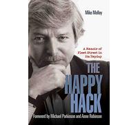The Happy Hack: A Memoir of Fleet Street in its Heyday