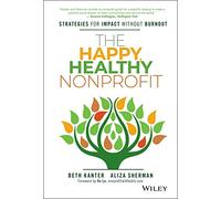 The Happy, Healthy Nonprofit: Strategies for Impact without Burnout
