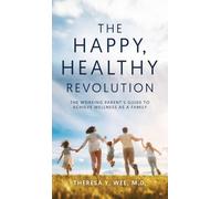 The Happy Healthy Revolution: The Working Parent's Guide to Achieve Wellness as a Family