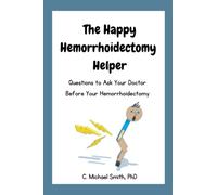 The Happy Hemorrhoidectomy Helper: Questions to Ask Your Doctor Before Your Hemorroidectomy