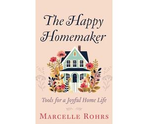 The Happy Homemaker: Tools for a Joyful Home Life