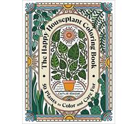 The Happy Houseplant Coloring Book: 50 Plants to Color and Care For: An Indoor Gardening Coloring Book