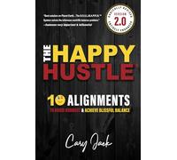 The Happy Hustle Version 2.0: 10 Alignments to Avoid Burnout & Achieve Blissful Balance