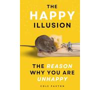 The Happy Illusion: The Reason why you are unhappy (Basics of Happiness)