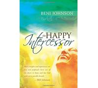 The Happy Intercessor by Beni Johnson (2013-04-04)