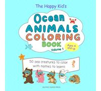 The Happy Kid’s Ocean Animals Coloring Book Volume 1, Ages 4 and up: 50 Sea Creatures to Color with Names to Learn!