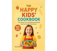 The Happy Kids’ Cookbook: 100+ Easy, Fun, and Delicious Recipes Kids Can Cook Themselves (All-American Flavors by Sofia Cacao)